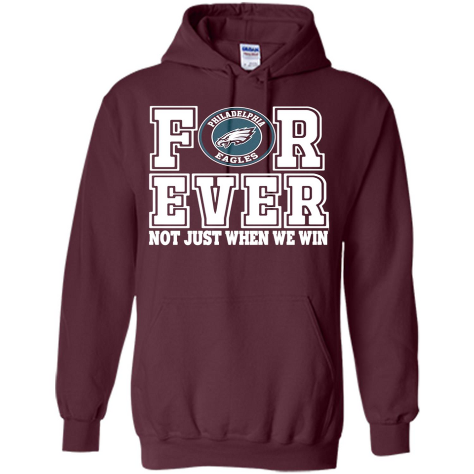 Philadelphia Eagles Forever For ever not just when we win - Hoodie