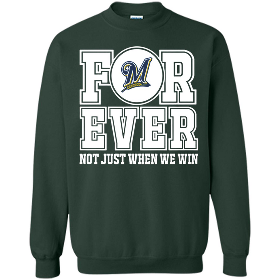 Milwaukee Brewers Forever For ever not just when we win - Sweatshirt