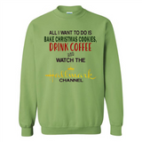 All I Want To Do Is Bake Christmas Cookies Drink Coffee And Watch The Hallmark Channel - Sweatshirt