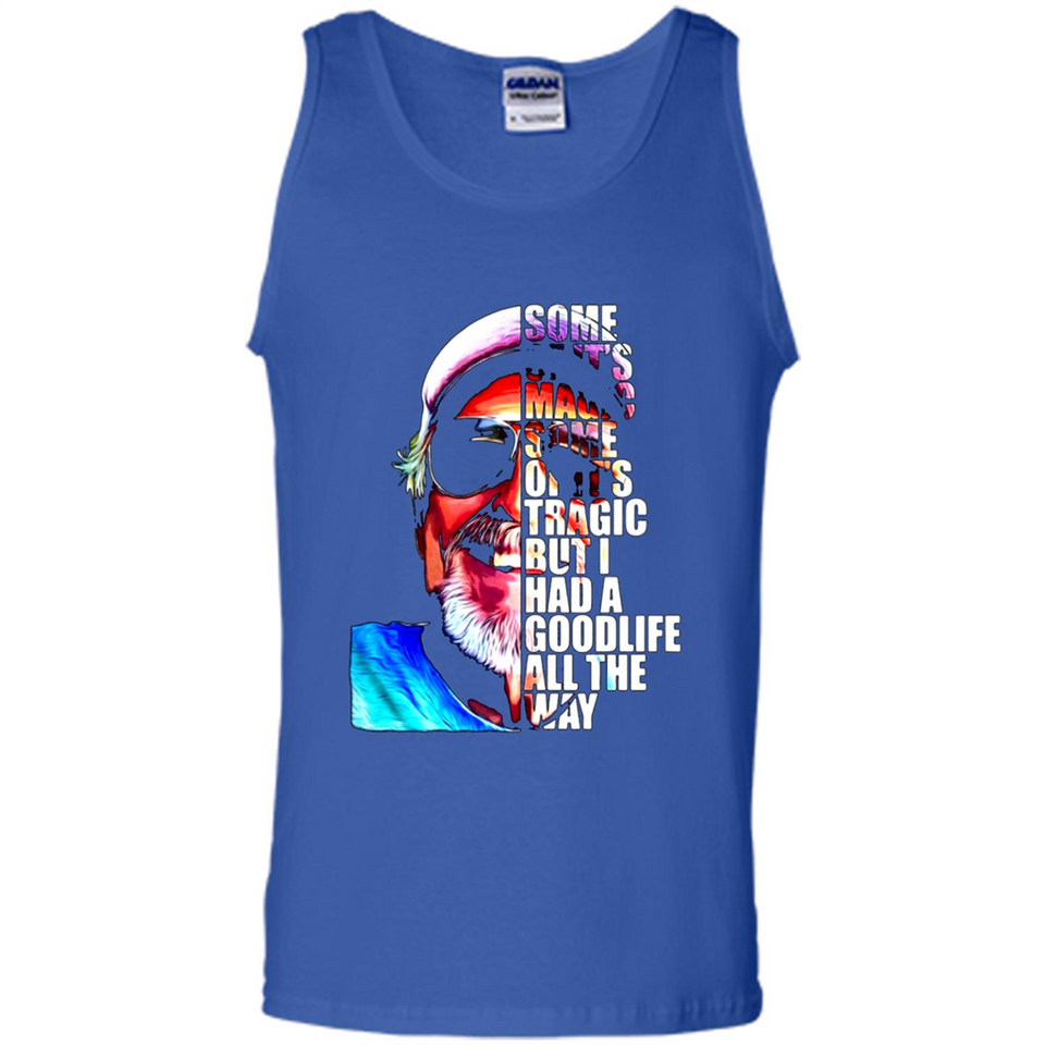 SOME OF IT'S MAGIC SOME OF IT'S TRAGIC BUT I HAS A GOODLIFE ALL THE WAY JIMMY BUFFETT