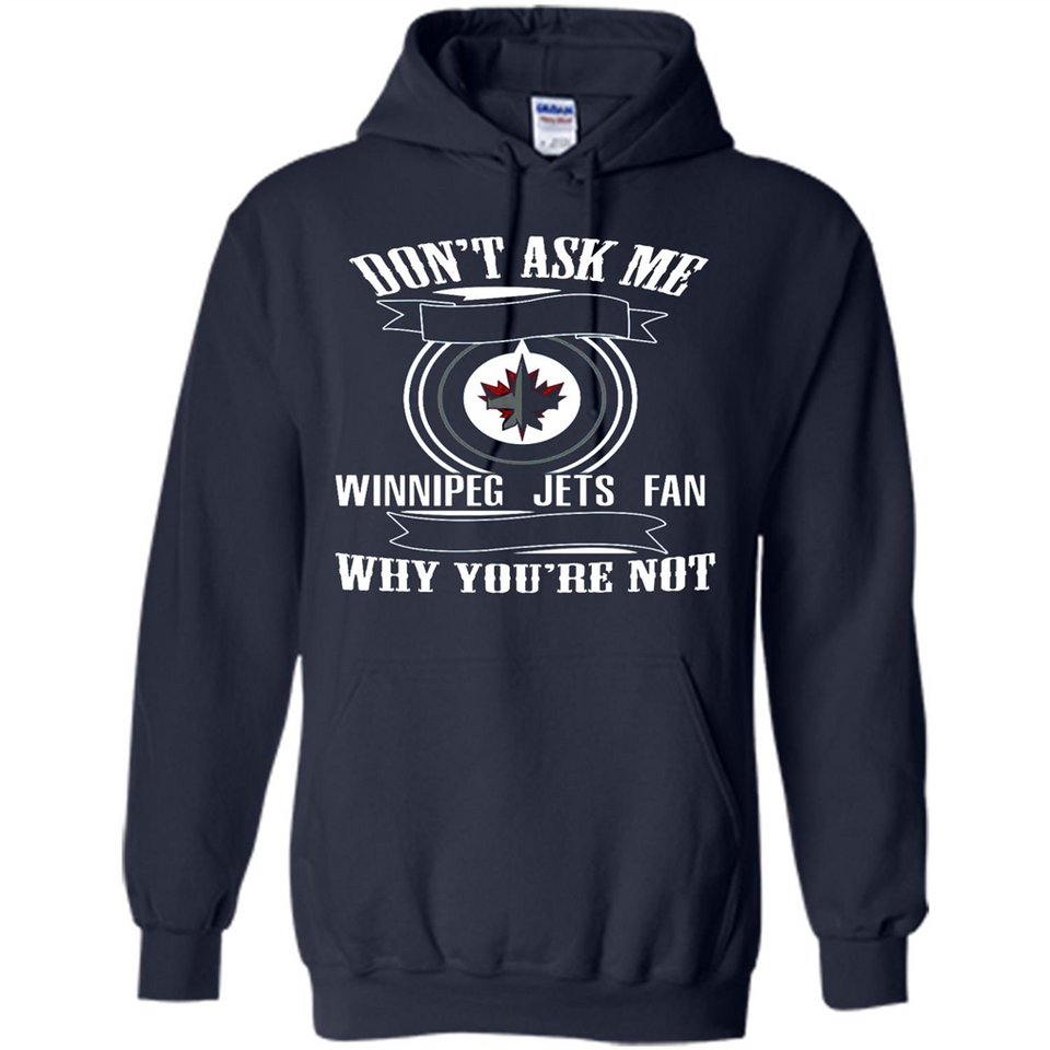 Don't Ask Me Why I'm A Winnipeg Jets Fan Ask Yourself