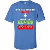 Ive Had It Up To Here With The Elves - Shirt