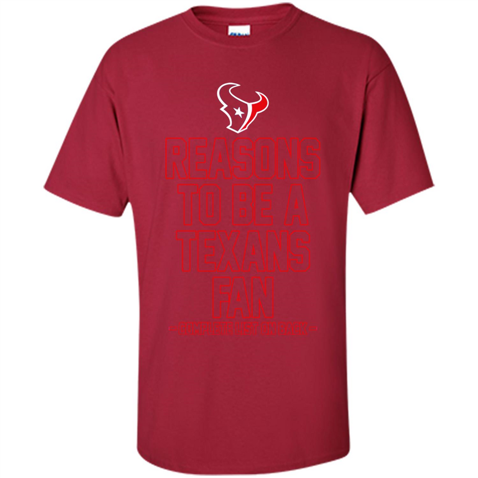 Reasons to be a Houston Texans Fan Complete List on Back - Shirt