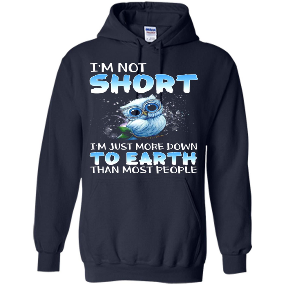 The owl I'm not short I just more down to Earth than most people - Hoodie