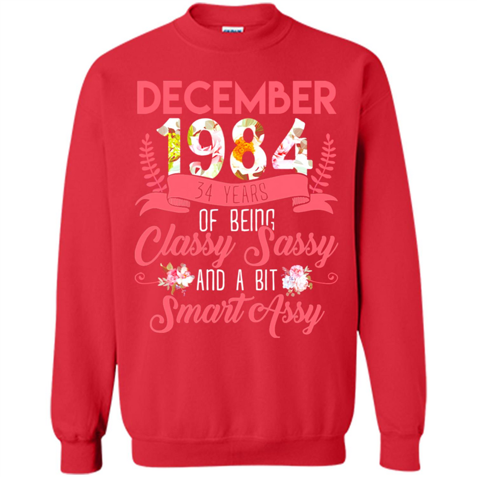 December 1984 34 Years Of Being Classy Sassy - Sweatshirt