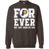 Indiana Pacers Forever For ever not just when we win - Sweatshirt