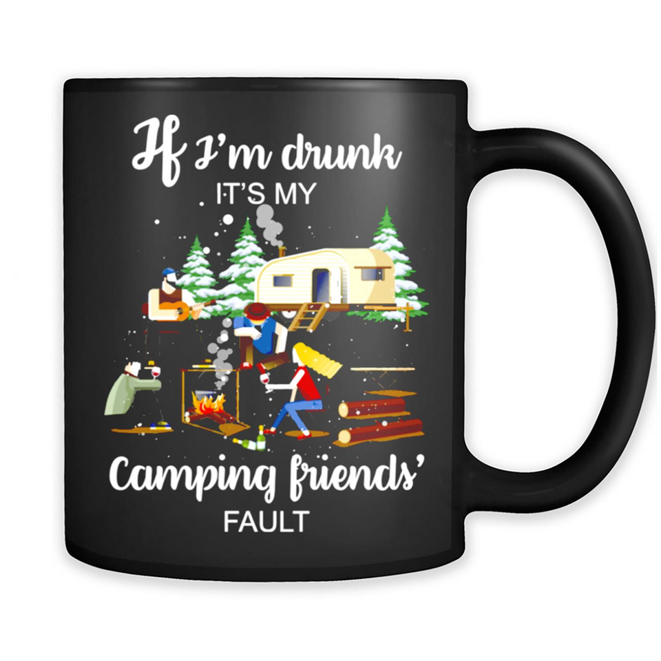If I'm drunk It's my camping friends fault