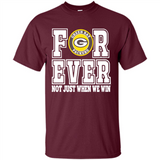 Green Bay Packers Forever For ever not just when we win - Shirt