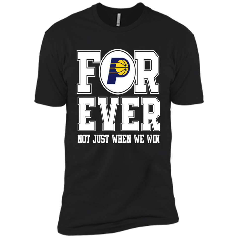 Indiana Pacers Forever For ever not just when we win - Premium Short Sleeve T-Shirt
