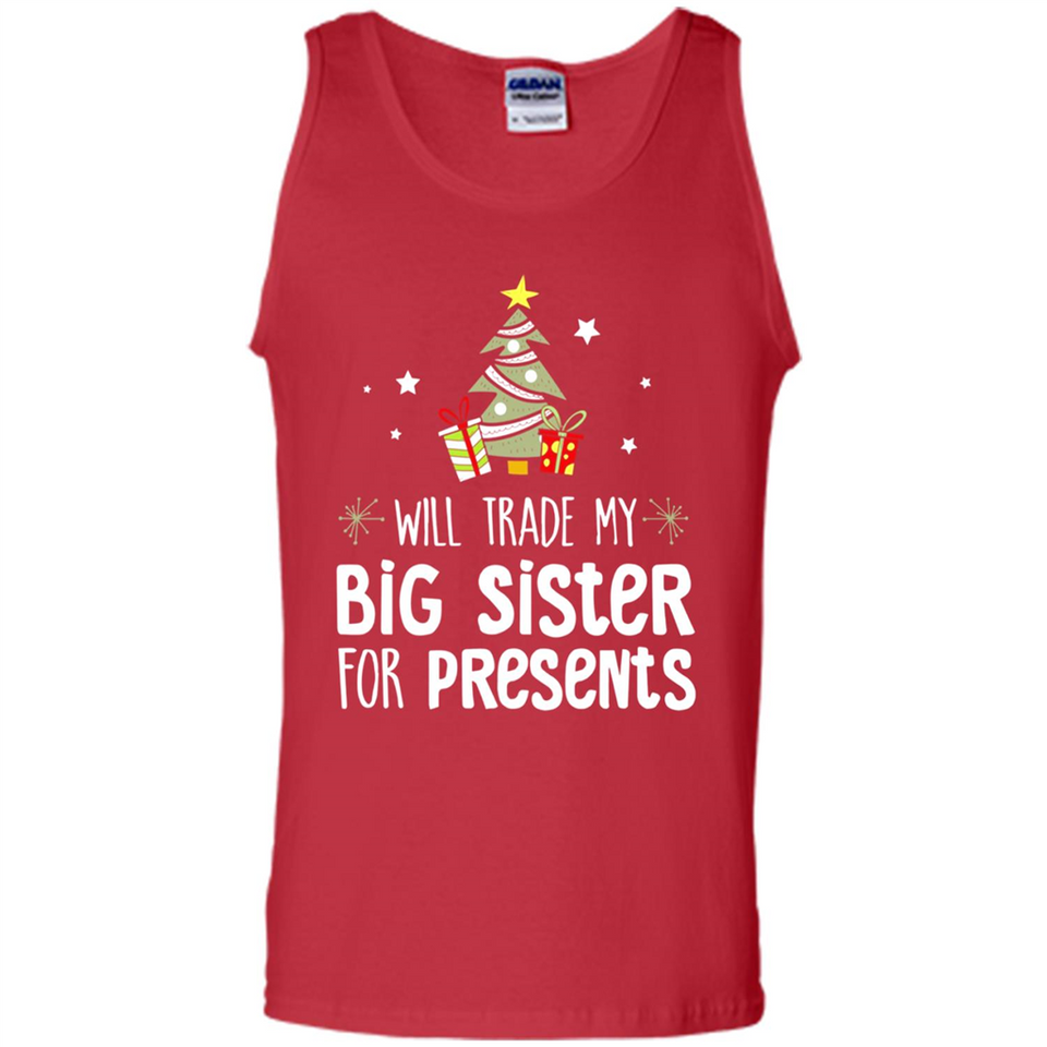 Will Trade My Big Sister For Presents Christmas - Tank Top