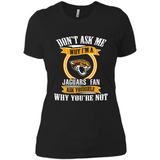 Don't Ask Me Why I'm A Jacksonville Jaguars Fan Ask Yourself