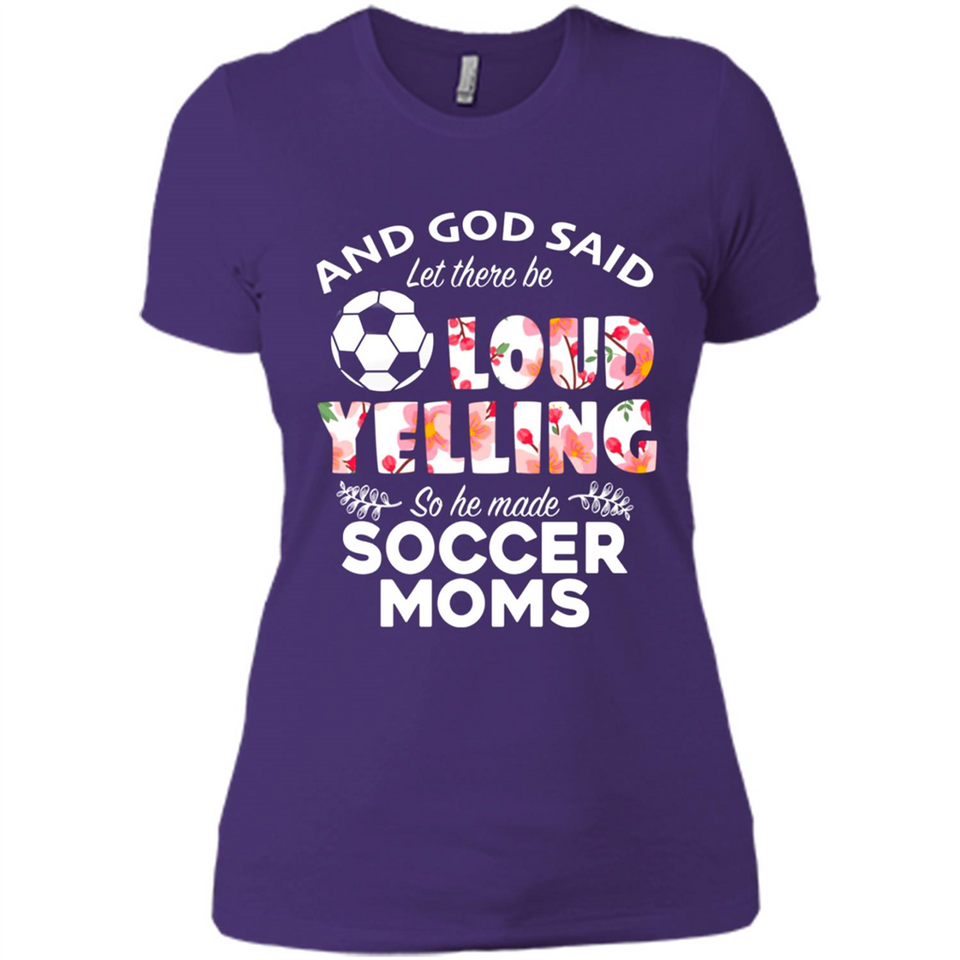 God Said let There Be Loud Yelling So He Made Soccer Moms - Ladies' Boyfriend T-Shirt