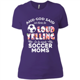 God Said let There Be Loud Yelling So He Made Soccer Moms - Ladies' Boyfriend T-Shirt