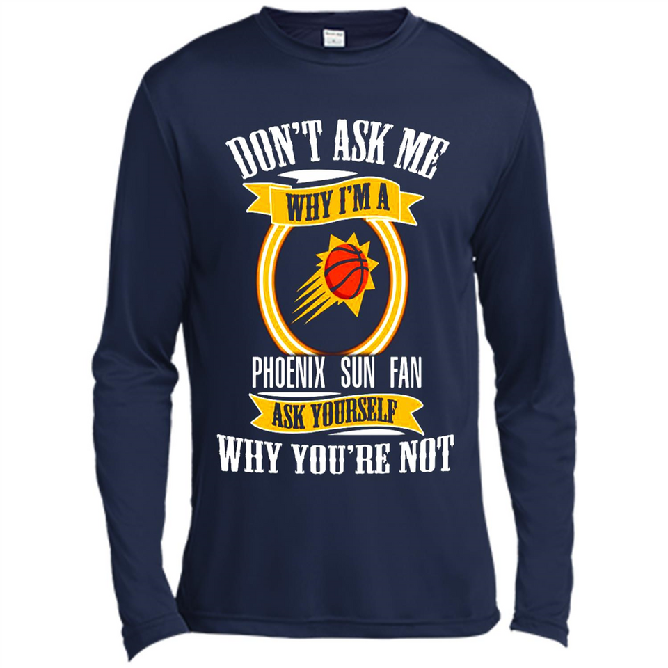 Don't Ask Me Why I'm A Phoenix Sun Fan Ask Yourself