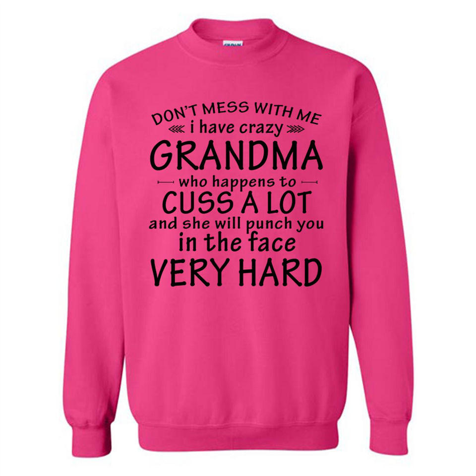 Don't Mess With Me My Grandma Is Crazy And She Will Punch You - Sweatshirt