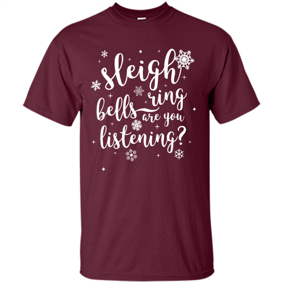 Sleigh Bells Ring Are You Listening Christmas Carol - Shirt