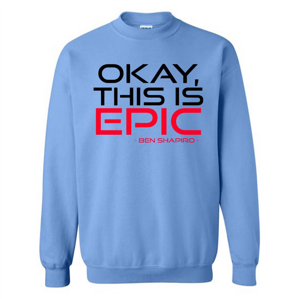 Okay, This is Epic' Ben Shapiro Quote - Sweatshirt