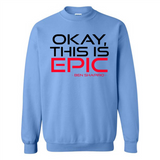 Okay, This is Epic' Ben Shapiro Quote - Sweatshirt