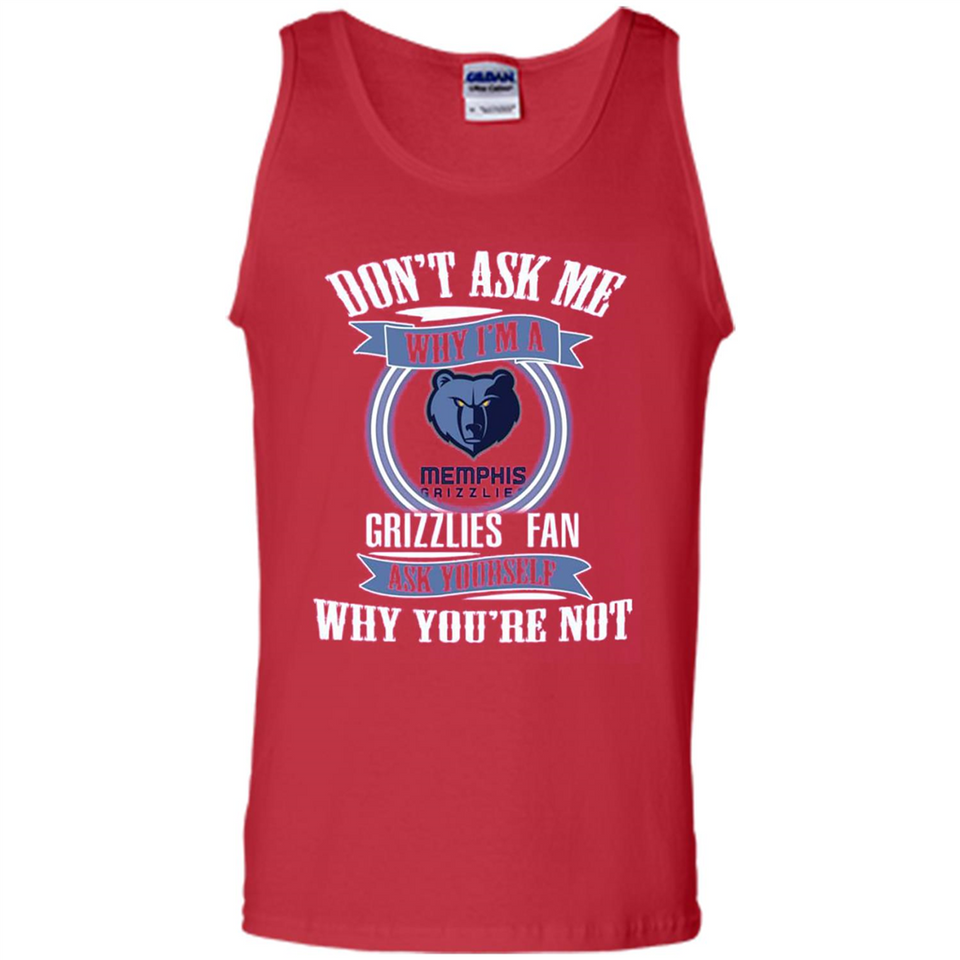 Don't Ask Me Why I'm A Memphis Grizzlies Fan Ask Yourself