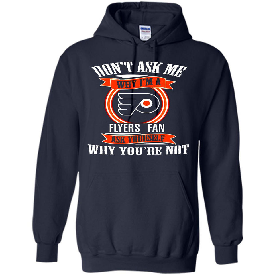 Don't Ask Me Why I'm A Philadelphia Flyers Fan Ask Yourself