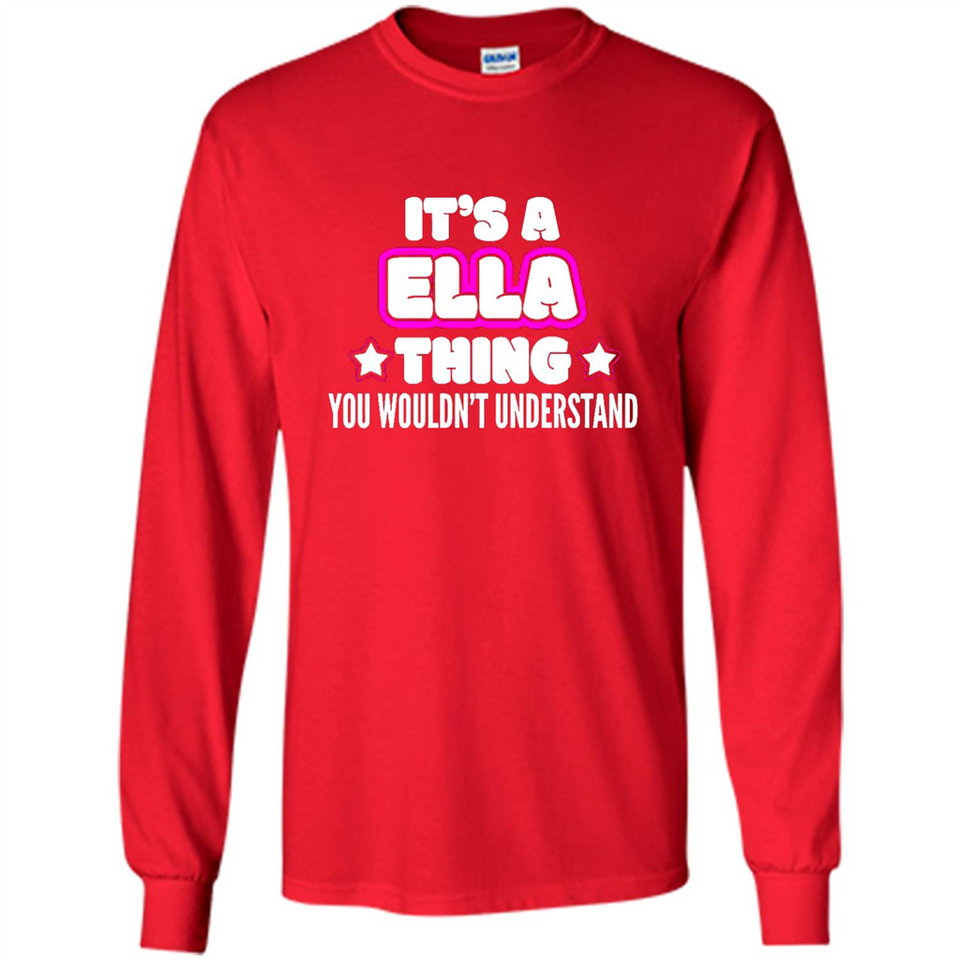 It's A Ella Thing You Wouldn't Understand - Long Sleeve T-Shirt