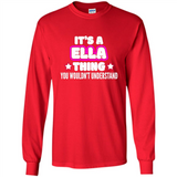 It's A Ella Thing You Wouldn't Understand - Long Sleeve T-Shirt