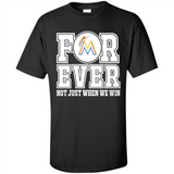 Miami Marlins Forever For ever not just when we win - Shirt