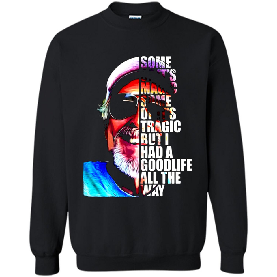 SOME OF IT'S MAGIC SOME OF IT'S TRAGIC BUT I HAS A GOODLIFE ALL THE WAY JIMMY BUFFETT