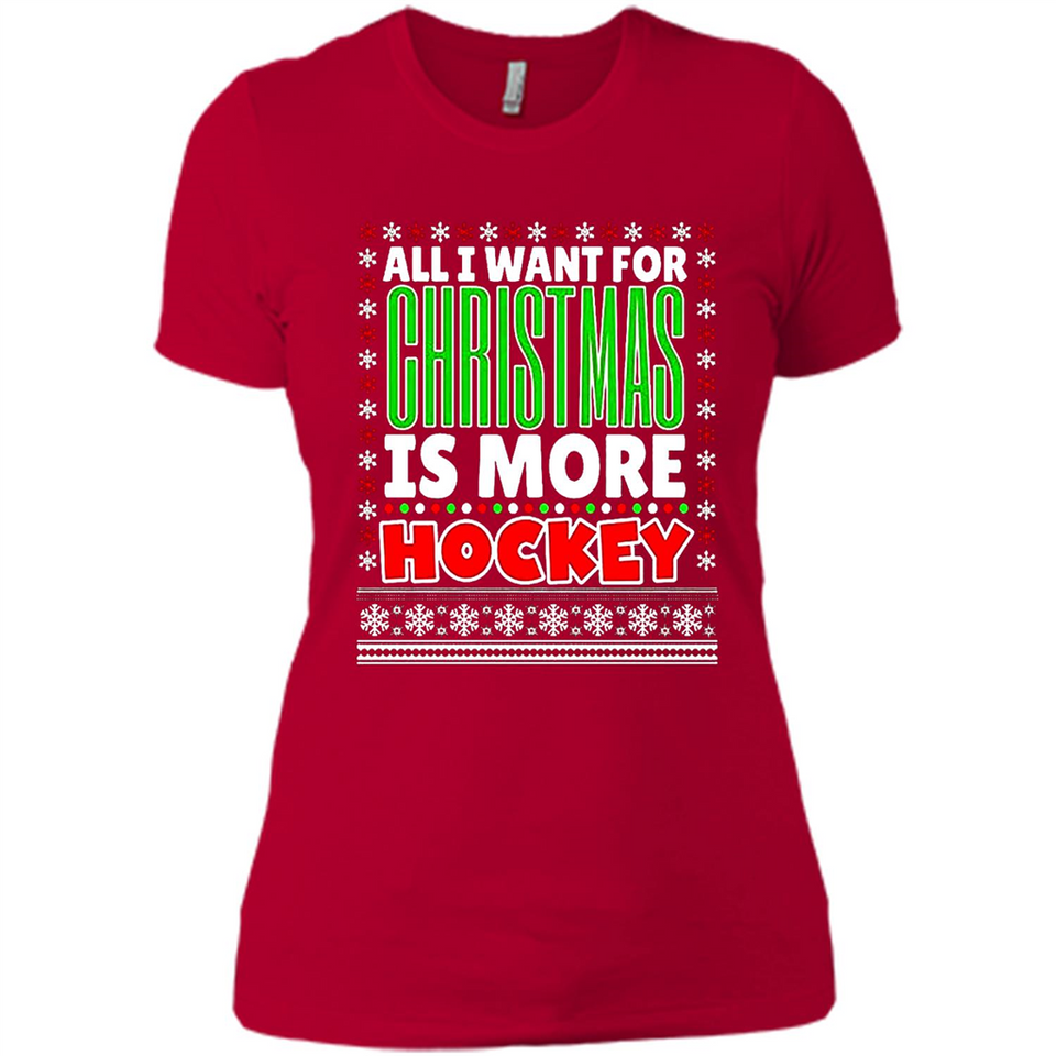 All I Want For Christmas Is More Hockey Christmas - Ladies' Boyfriend T-Shirt