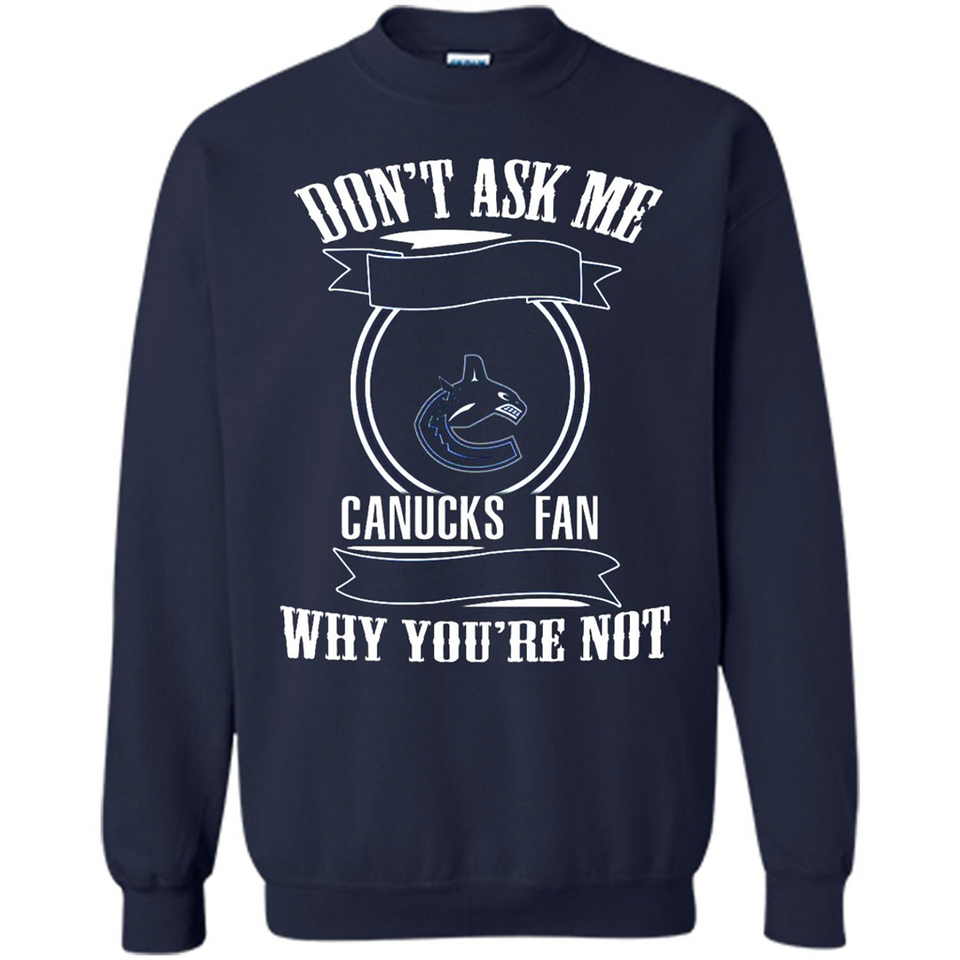 Don't Ask Me Why I'm A Vancouver Canucks Fan Ask Yourself