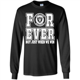 Oakland Raiders Forever For ever not just when we win - Long Sleeve T-Shirt