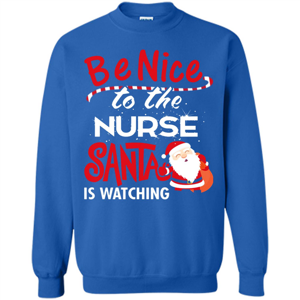 Be Nice To Nurse Santa Is Watching - Sweatshirt