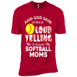 God Said let There Be Loud Yelling So He Made Softball Moms - Premium Short Sleeve T-Shirt
