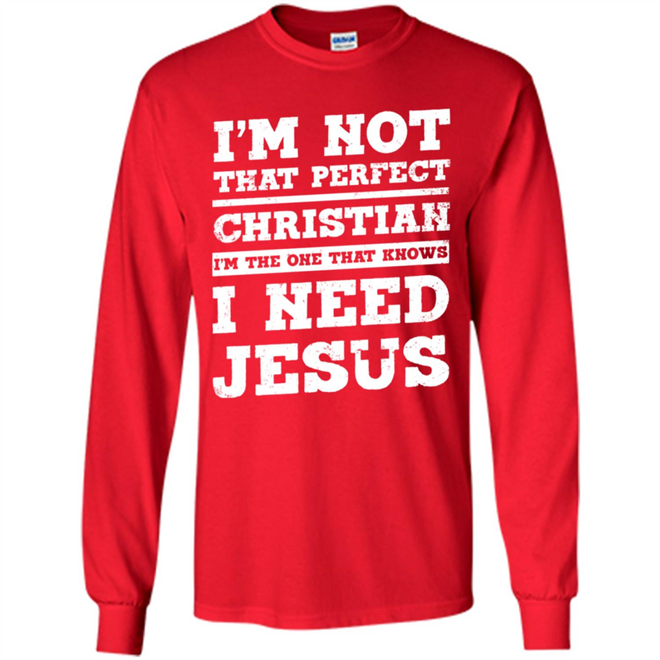 I'm The One That Known I Need Jesus - Long Sleeve T-Shirt