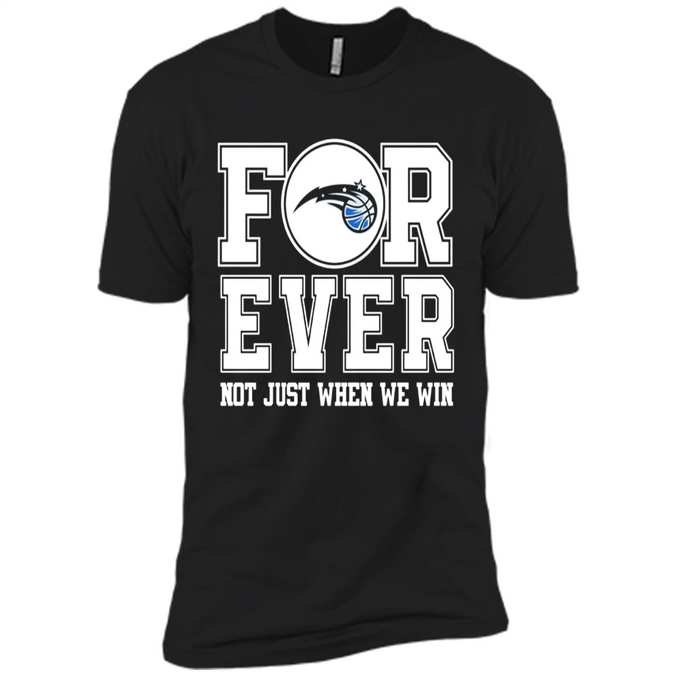 Orlando Magic Forever For ever not just when we win - Premium Short Sleeve T-Shirt