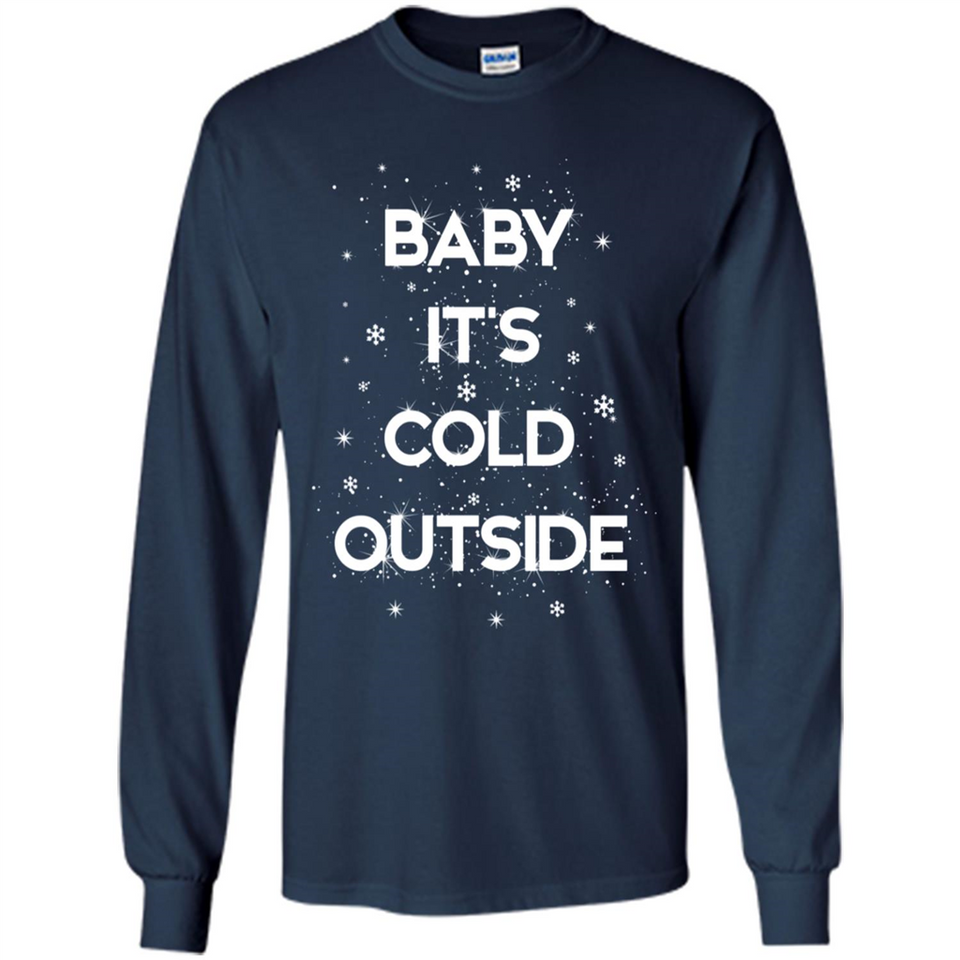 Baby It’s Cold Outside Christmas - Long Sleeve T-Shirt
