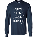 Baby It’s Cold Outside Christmas - Long Sleeve T-Shirt