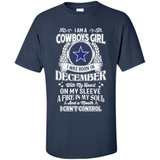 I Am A Cowboys Girl I Was Born In December With My Heart On My Sleeve A Fire In My Soul And A Mouth I Can’t Control - Shirt