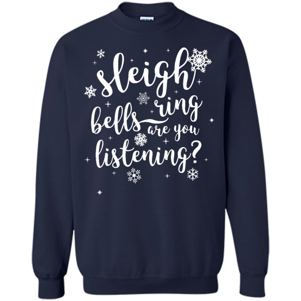 Sleigh Bells Ring Are You Listening Christmas Carol - Sweatshirt