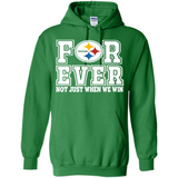 Pittsburgh Steelers Forever For ever not just when we win - Hoodie