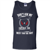 Don't Ask Me Why I'm A Washington Capitals Fan Ask Yourself