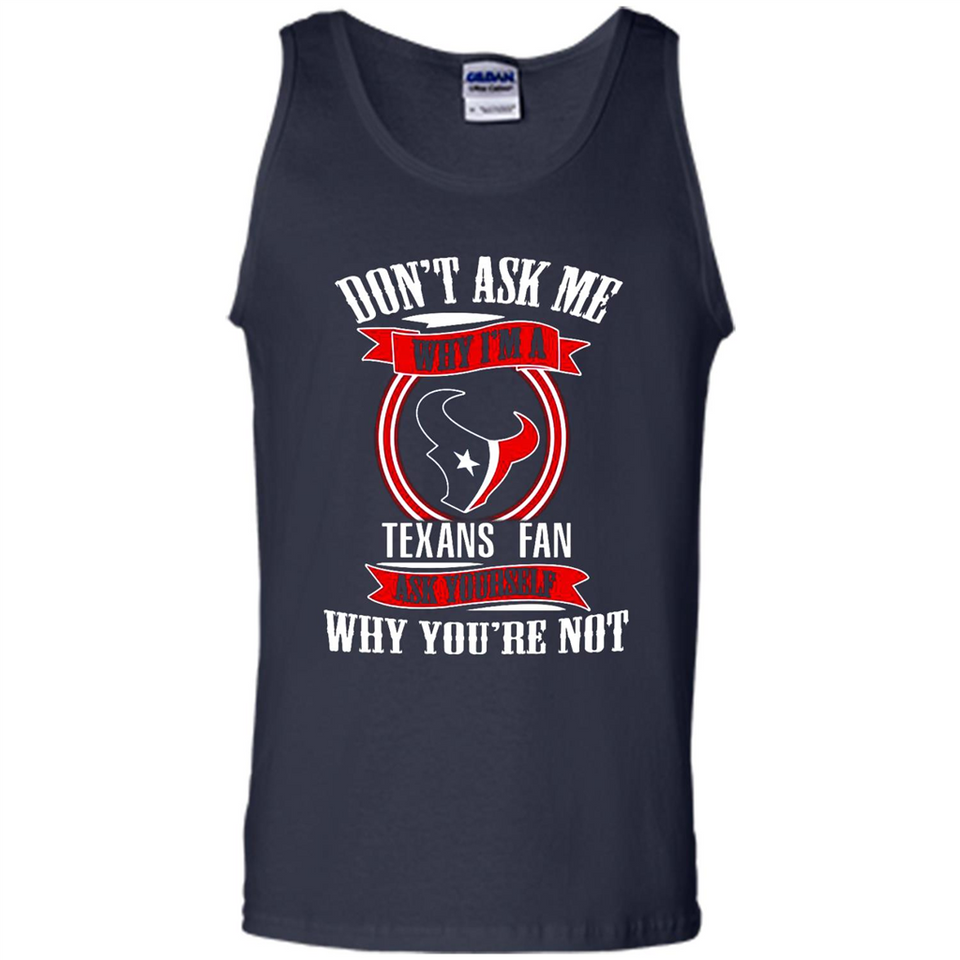Don't Ask Me Why I'm A Houston Texans Fan Ask Yourself