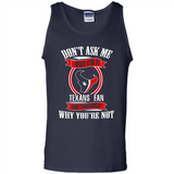 Don't Ask Me Why I'm A Houston Texans Fan Ask Yourself