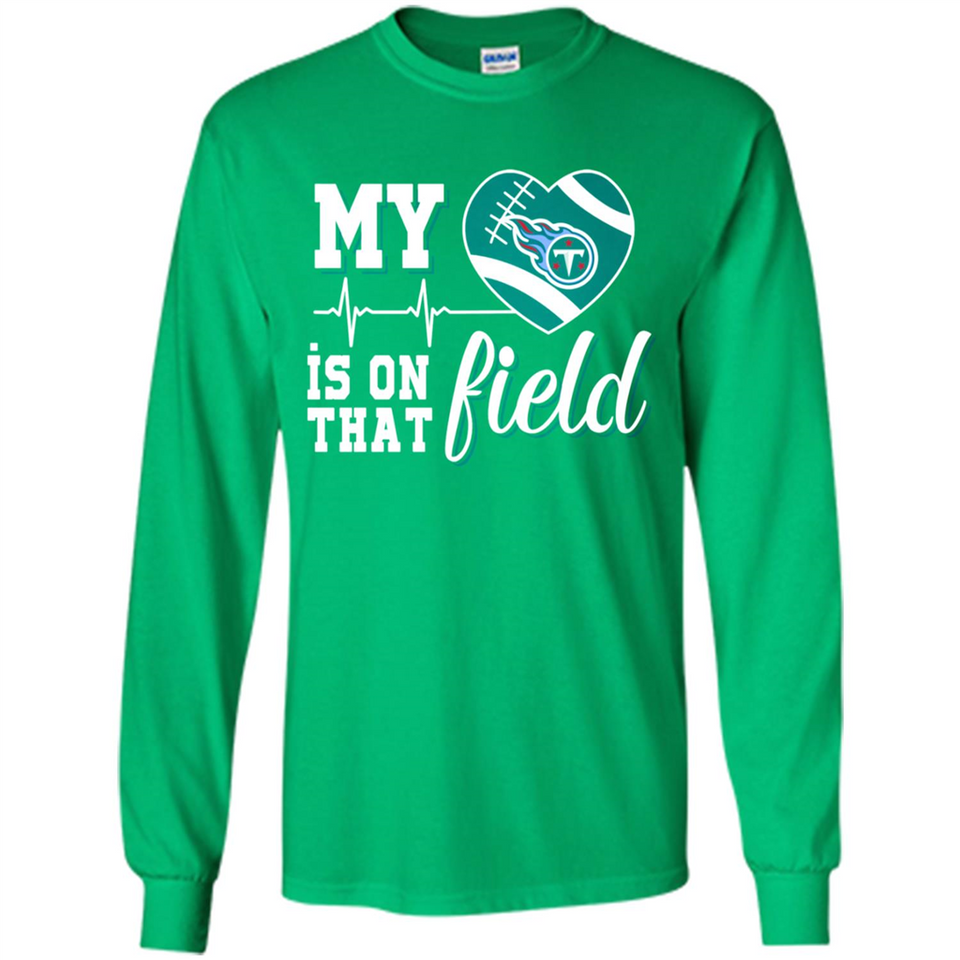 Tennessee Titans Football My Heart is on that Field - Long Sleeve T-Shirt
