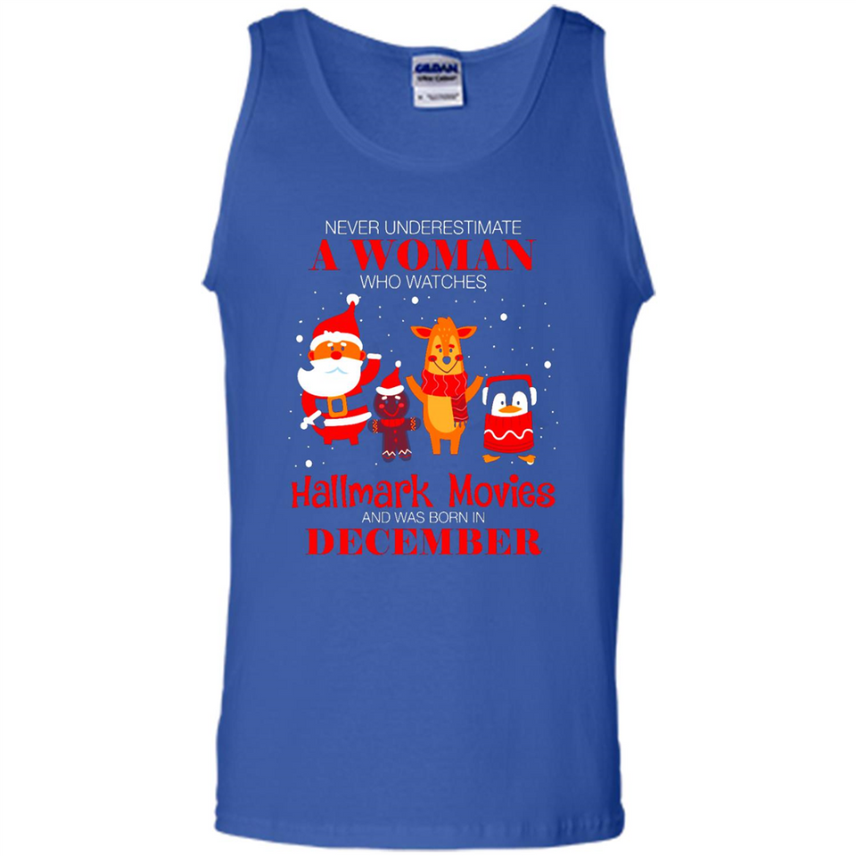 Never Underestimate A December Woman Watches Hallmark Movies Sweatshirt - Tank Top