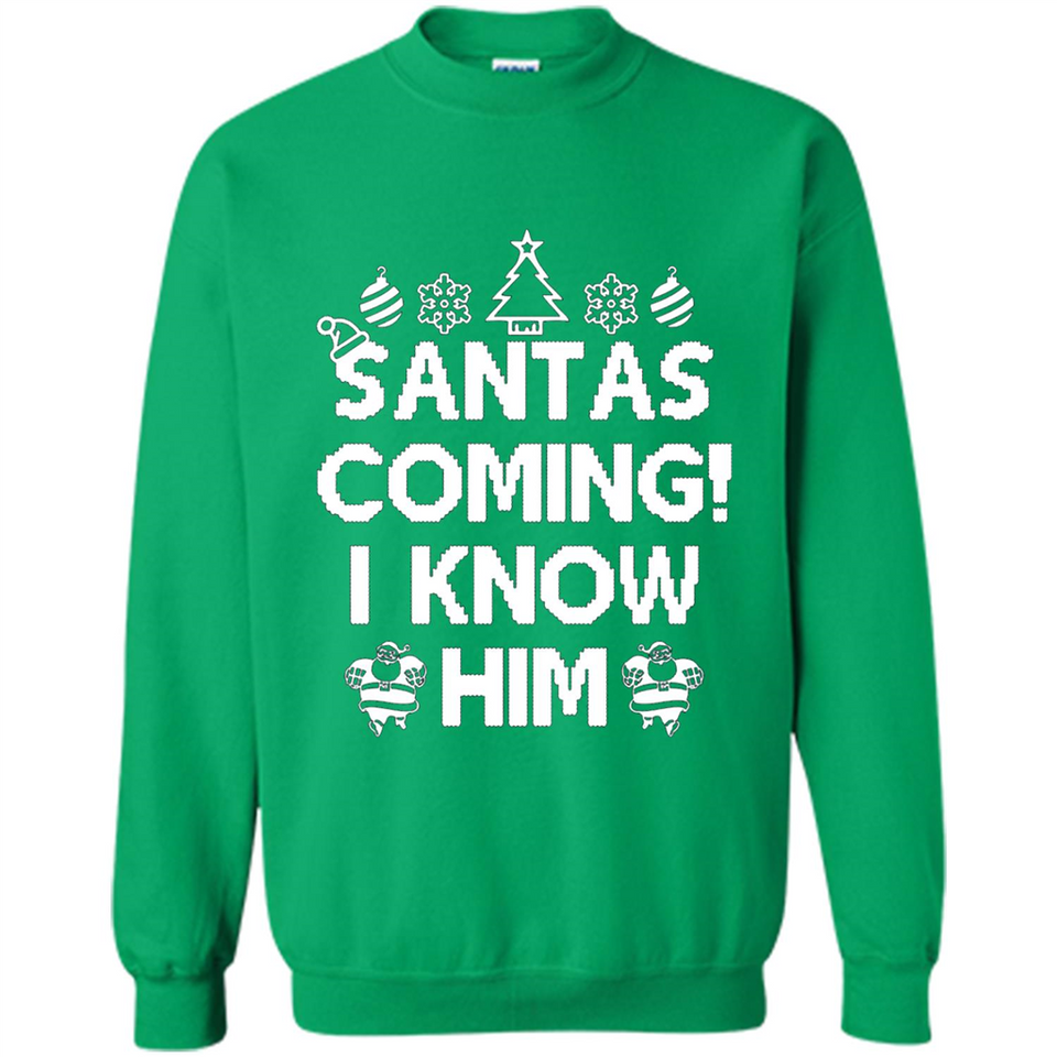 Santa's Coming I Know Him Shirt Santa Ugly Christmas T-Shirt Funny Santa Christmas