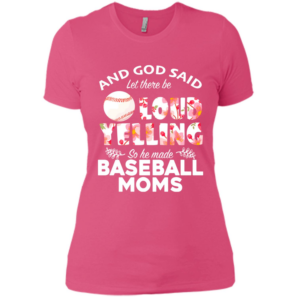 God Said let There Be Loud Yelling So He Made Baseball Moms - Ladies' Boyfriend T-Shirt