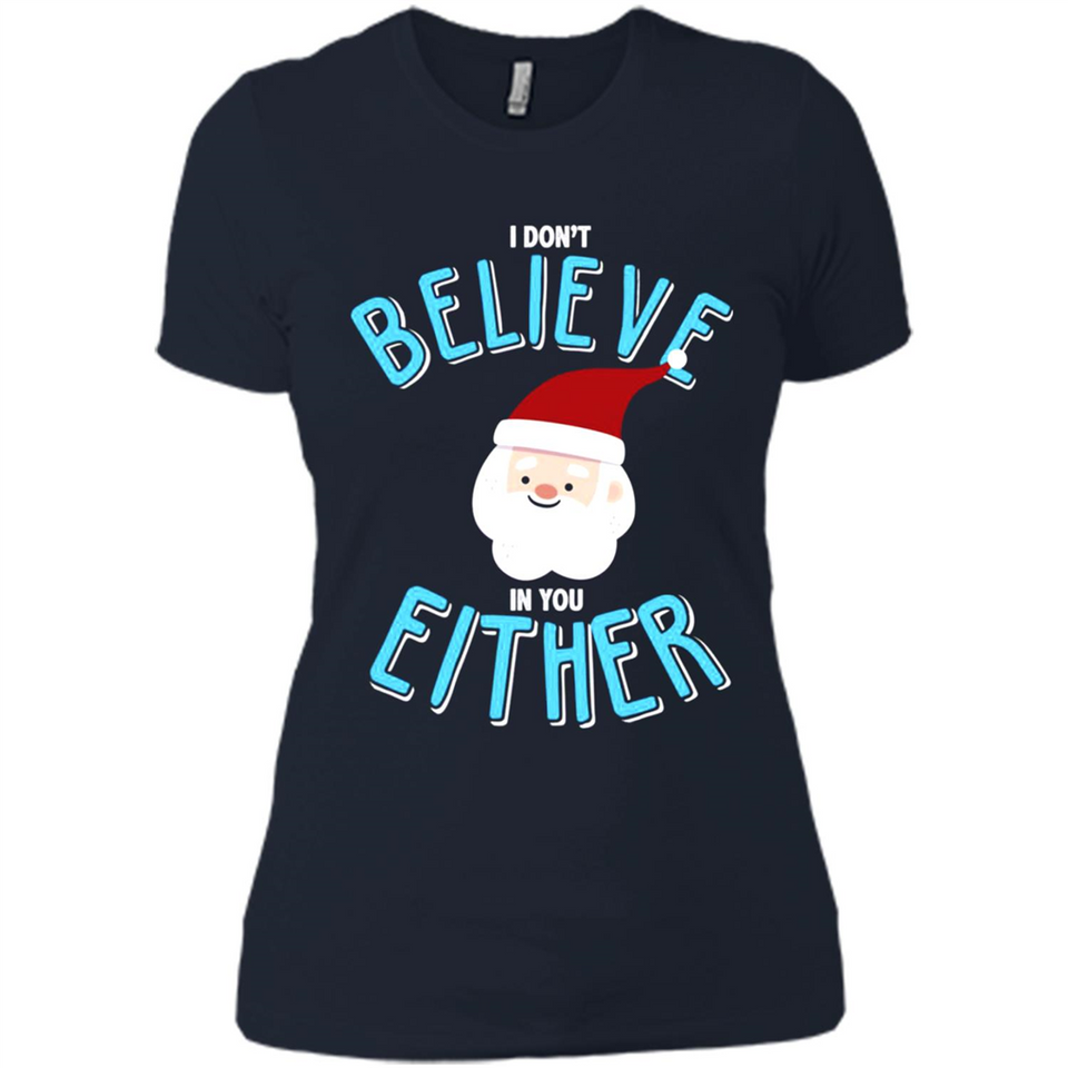 Santa Doesn't Believe In You Either Christmas Ls Shirt Gift - Ladies' Boyfriend T-Shirt