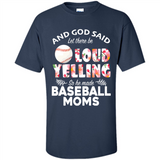 God Said let There Be Loud Yelling So He Made Baseball Moms - Shirt