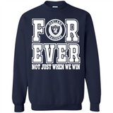 Oakland Raiders Forever For ever not just when we win - Sweatshirt